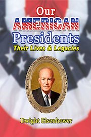 Our American Presidents - Their Lives & Legacies - Dwight D Eisenhower