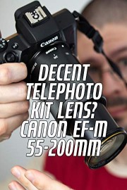 Decent telephoto kit lens? Canon EF-M 55-200mm