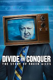 Divide And Conquer: The Story Of Roger Ailes