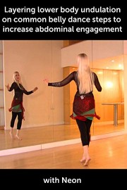 Layering lower body undulation on common belly dance steps to increase abdominal engagement - with Neon
