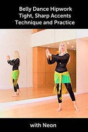 Belly Dance Hipwork - Tight, Sharp Accents - Technique and Practice with Neon