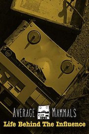 Average Mammals: Life Behind The Influence
