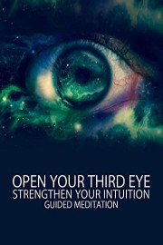 Open Your Third Eye - Strengthen Your Intuition - Guided Meditation