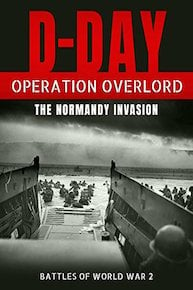 D-Day: Operation Overlord - The Normandy Invasion