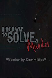 How To Solve A Murder: Murder by Committee