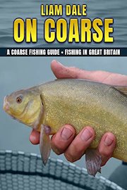 Liam Dale On Coarse: A Coarse Fishing Guide - Fishing in Great Britain