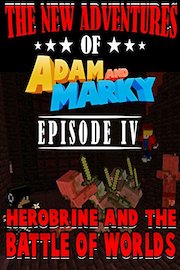 The New Adventures of Adam and Marky Episode IV Herobrine and the Battle of Worlds