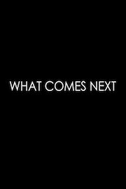 What Comes Next