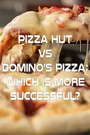 Pizza Hut VS Domino's Pizza: which is more successful?