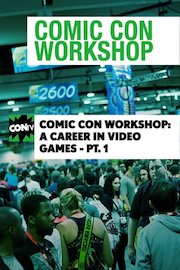 Comic Con Workshop: A Career in Video Games - PT. 1