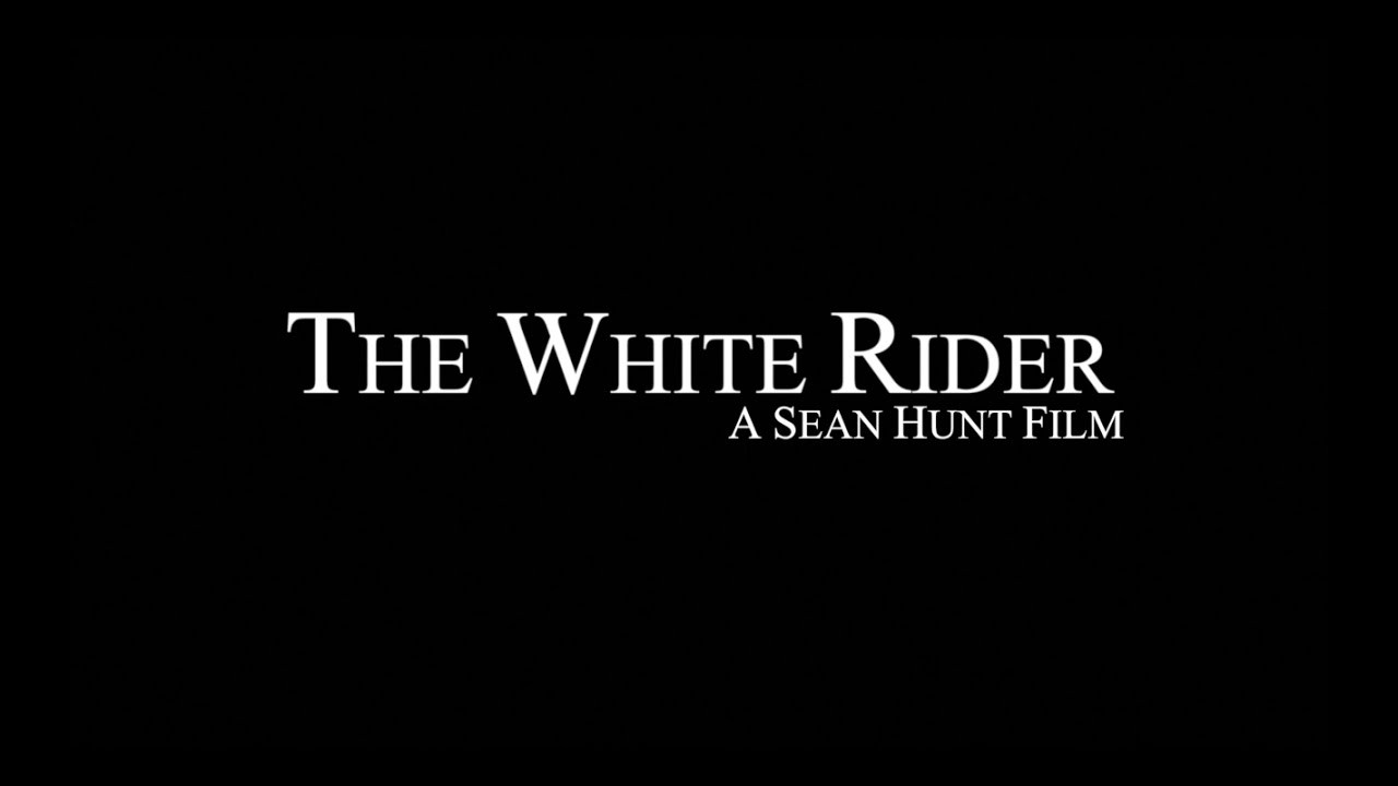 The White Rider - A Sean Hunt Film