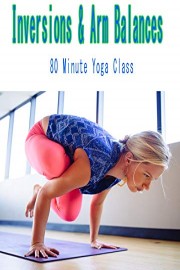 80 Minute Yoga Class - Inversions & Arm Balances