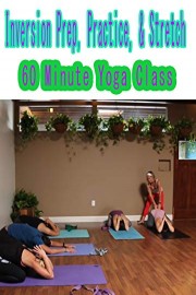 60 Minute Yoga Class - Inversion Prep, Practice, Stretch