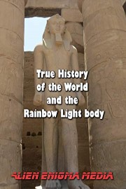 True History of the World and the Rainbow Light Body