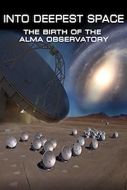 Into Deepest Space: The Birth of the ALMA Observatory