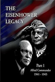 The Eisenhower Legacy: Supreme Commander 1941-1945