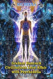 Graham Hancock - Civilization's love affair with Psychedelia
