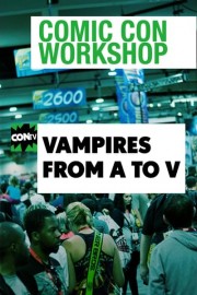 Comic Con Workshop: Vampires From a to V