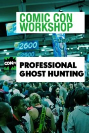 Comic Con Workshop: Professional Ghost Hunting