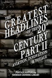The Greatest Headlines Of The 20th Century Part 2 Aviation Innovation and Voyage