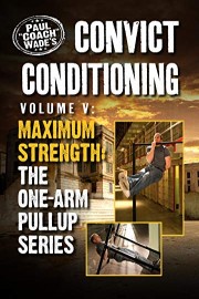 Convict Conditioning, Volume 5: Maximum Strength: The One-Arm Pullup Series