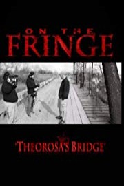 On the Fringe 'Theorosa's Bridge'