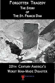 Forgotten Tragedy: The Story of the St Francis Dam