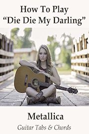 How To Play Die Die My Darling By Metallica - Guitar Tabs & Chords