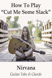 How To Play 'Cut Me Some Slack' By Nirvana - Guitar Tabs & Chords