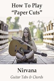 How To Play 'Paper Cuts' By Nirvana - Guitar Tabs & Chords