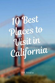 10 Best Places to Visit in California