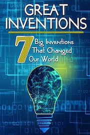 Greatest Inventions: Seven Big Inventions That Changed Our World