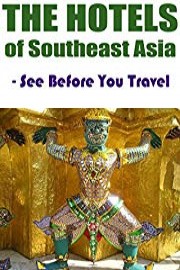 The Hotels of Southeast Asia - See Before You Travel