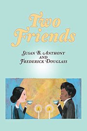 Two Friends: Susan B. Anthony and Frederick Douglass