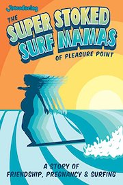 Introducing the Super Stoked Surf Mamas of Pleasure Point
