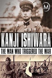 Kanji Ishiwara: The Man Who Triggered the War