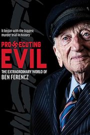 Prosecuting Evil: The Extraordinary World of Ben Ferencz