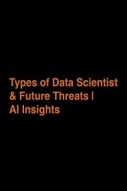 Types of Data Scientist & Future Threats | AI Insights