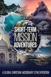 Short-Term Mission Adventures, A Global Christian Missionary STM Expedition