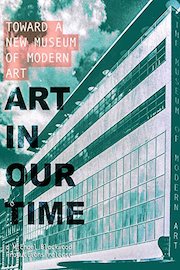 Art in our Time: Toward a new Museum of Modern Art