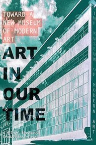 Art in our Time: Toward a new Museum of Modern Art