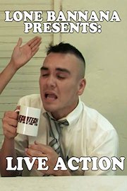 Lone Bannana Presents: Live Action