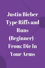 Justin Bieber Type Riffs and Runs