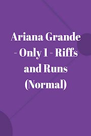 Ariana Grande - Only 1 - Riffs and Runs