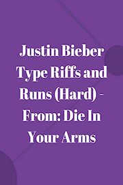 Justin Bieber Type Riffs and Runs