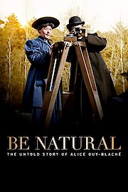 Be Natural: The Untold Story of Alice Guy-Blaché