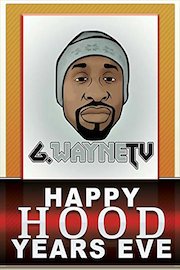 G.Wayne TV - Happy Hood Years Eve