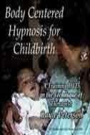 Body-Centered Hypnosis for Childbirth: A Training Video in the technique of Dr. Gayle Peterson