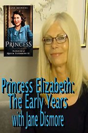 Princess Elizabeth: The Early Years with Jane Dismore