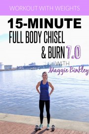 15-Minute Full Body Chisel & Burn 7.0 with Maggie Binkley Workout